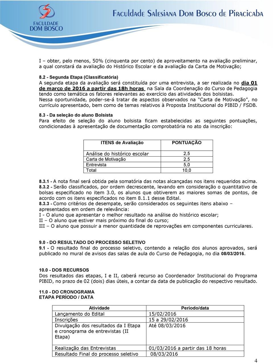 de Pedagogia tendo como temática os fatores relevantes ao exercício das atividades dos bolsistas.