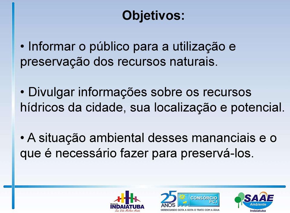 Divulgar informações sobre os recursos hídricos da cidade, sua