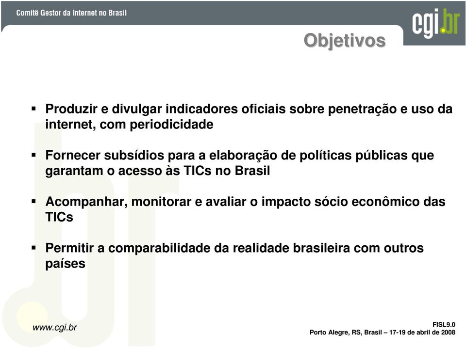 garantam o acesso às TICs no Brasil Acompanhar, monitorar e avaliar o impacto sócio