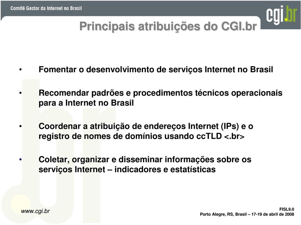 técnicos operacionais para a Internet no Brasil Coordenar a atribuição de endereços Internet