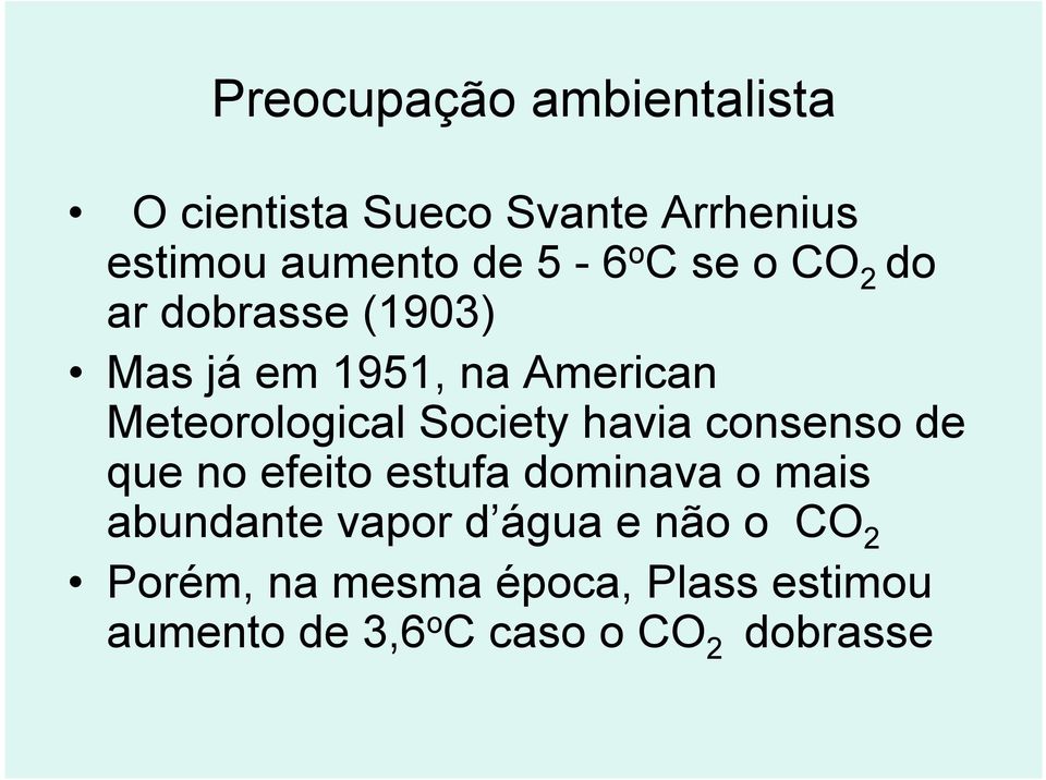 Society havia consenso de que no efeito estufa dominava o mais abundante vapor d