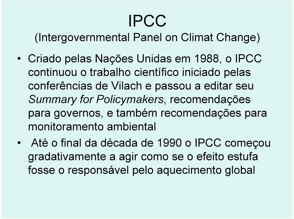 recomendações para governos, e também recomendações para monitoramento ambiental Até o final da década de