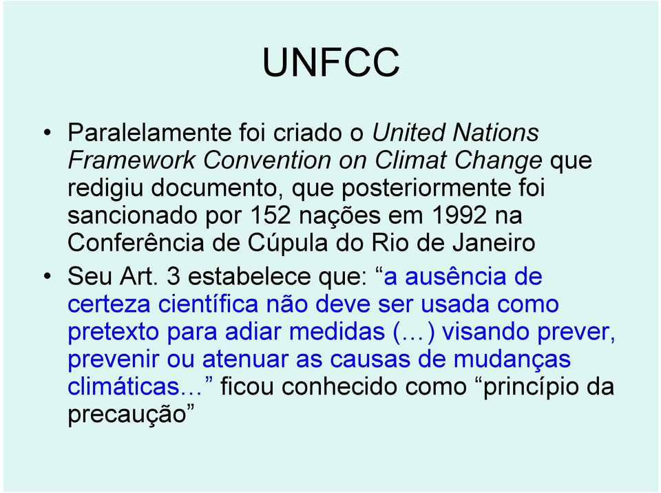 3 estabelece que: a ausência de certeza científica não deve ser usada como pretexto para adiar medidas ( )