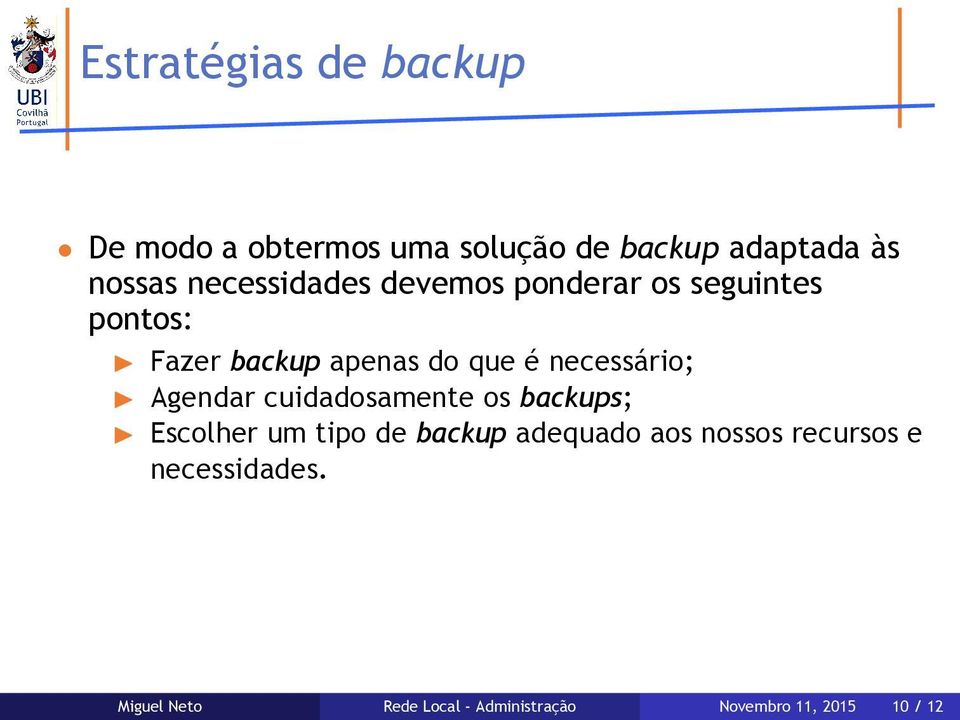 necessário; Agendar cuidadosamente os backups; Escolher um tipo de backup adequado aos