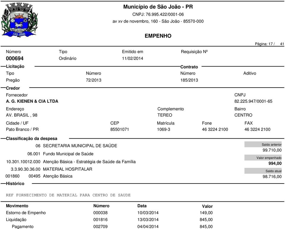 001 Fundo Municipal de Saúde 10.301.10012.030 Atenção Básica - Estratégia de Saúde da Família 3.3.90.30.36.