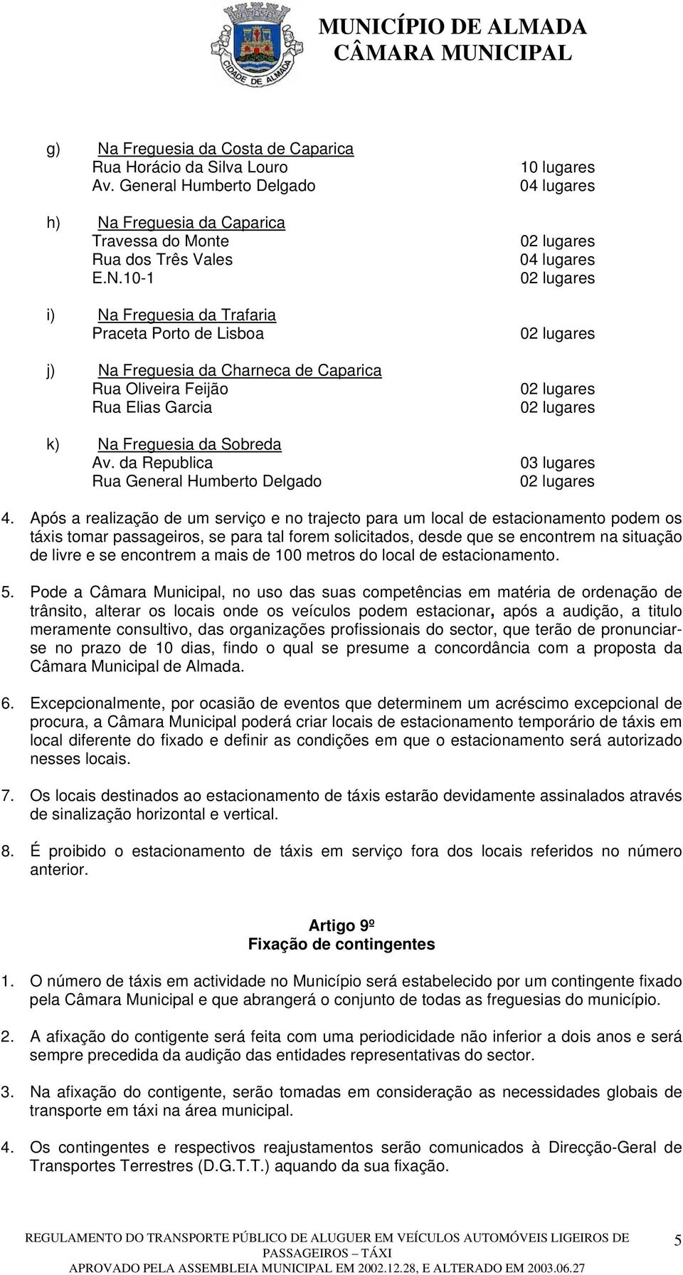 Após a realização de um serviço e no trajecto para um local de estacionamento podem os táxis tomar passageiros, se para tal forem solicitados, desde que se encontrem na situação de livre e se