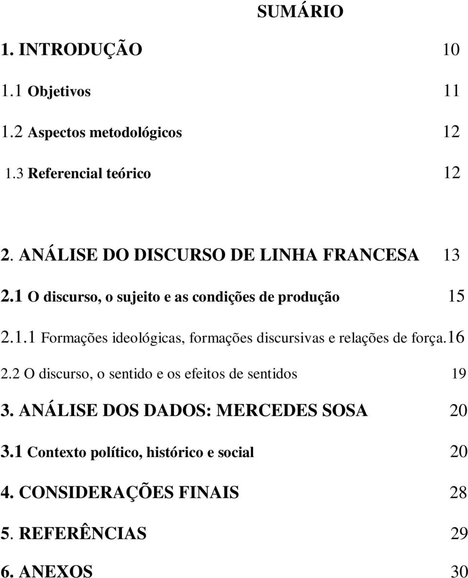 16 2.2 O discurso, o sentido e os efeitos de sentidos 19 3. ANÁLISE DOS DADOS: MERCEDES SOSA 20 3.