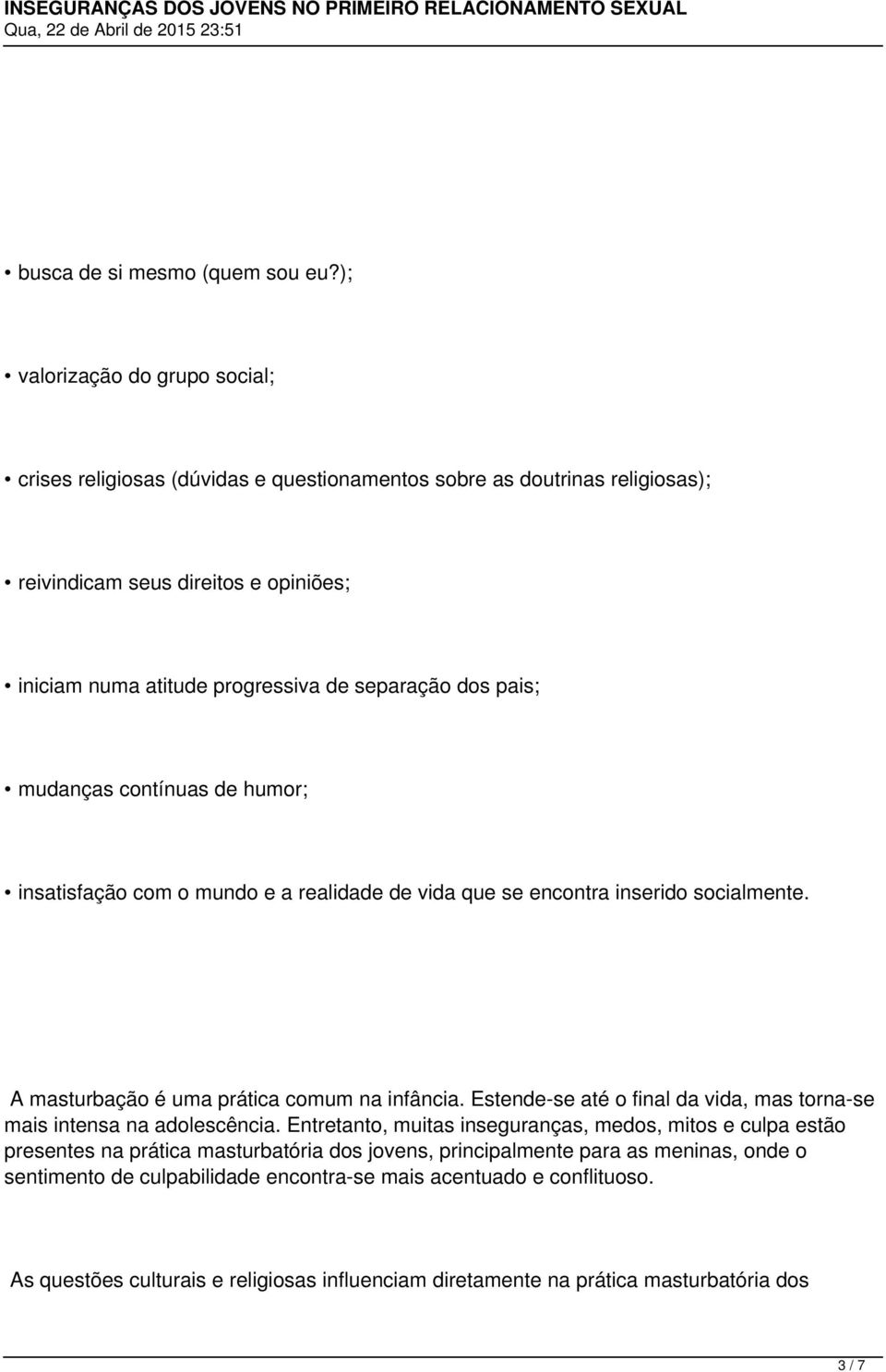 dos pais; mudanças contínuas de humor; insatisfação com o mundo e a realidade de vida que se encontra inserido socialmente. A masturbação é uma prática comum na infância.