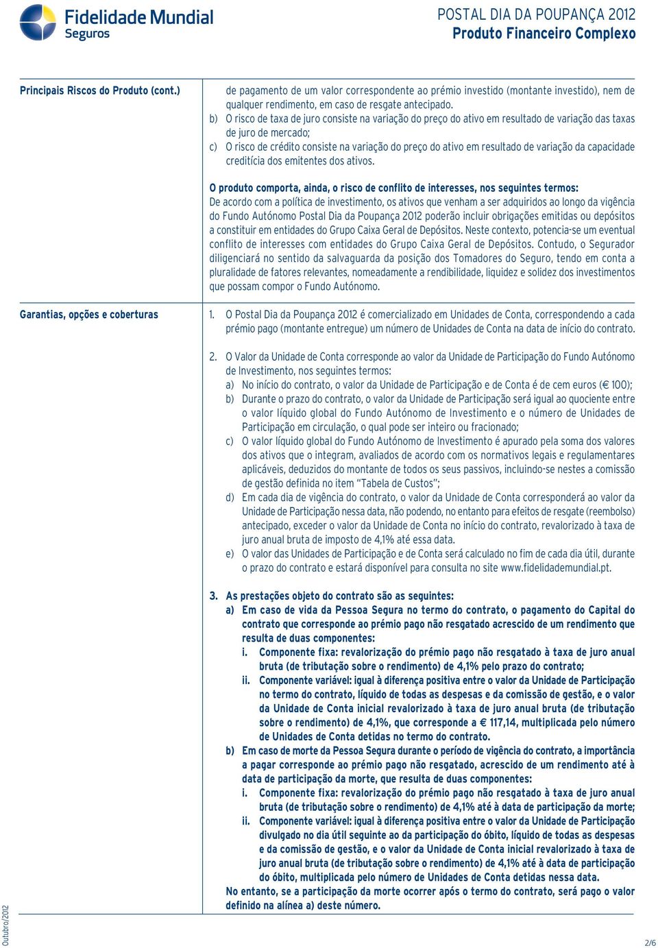 variação da capacidade creditícia dos emitentes dos ativos.