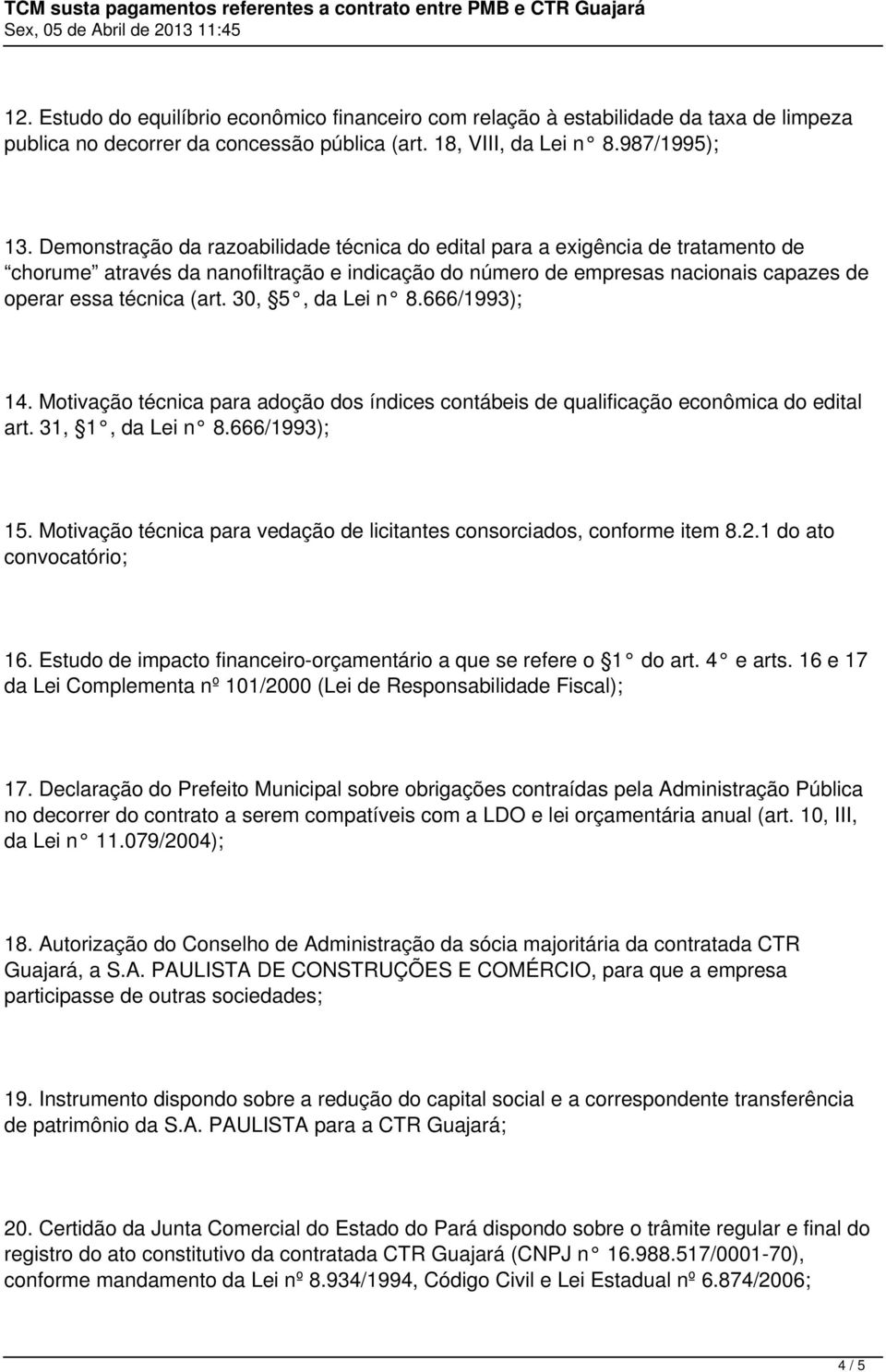 30, 5, da Lei n 8.666/1993); 14. Motivação técnica para adoção dos índices contábeis de qualificação econômica do edital art. 31, 1, da Lei n 8.666/1993); 15.