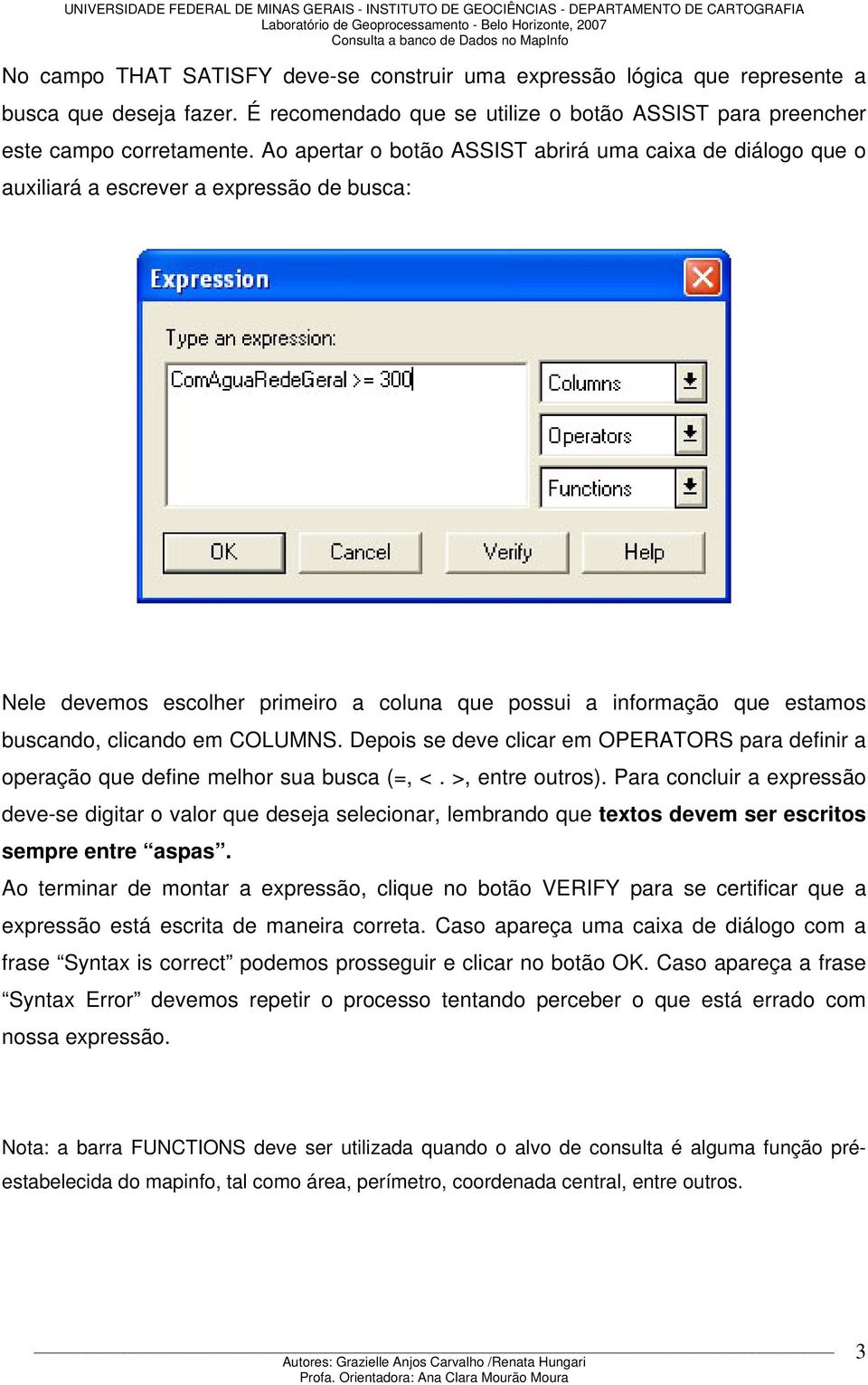 em COLUMNS. Depois se deve clicar em OPERATORS para definir a operação que define melhor sua busca (=, <. >, entre outros).