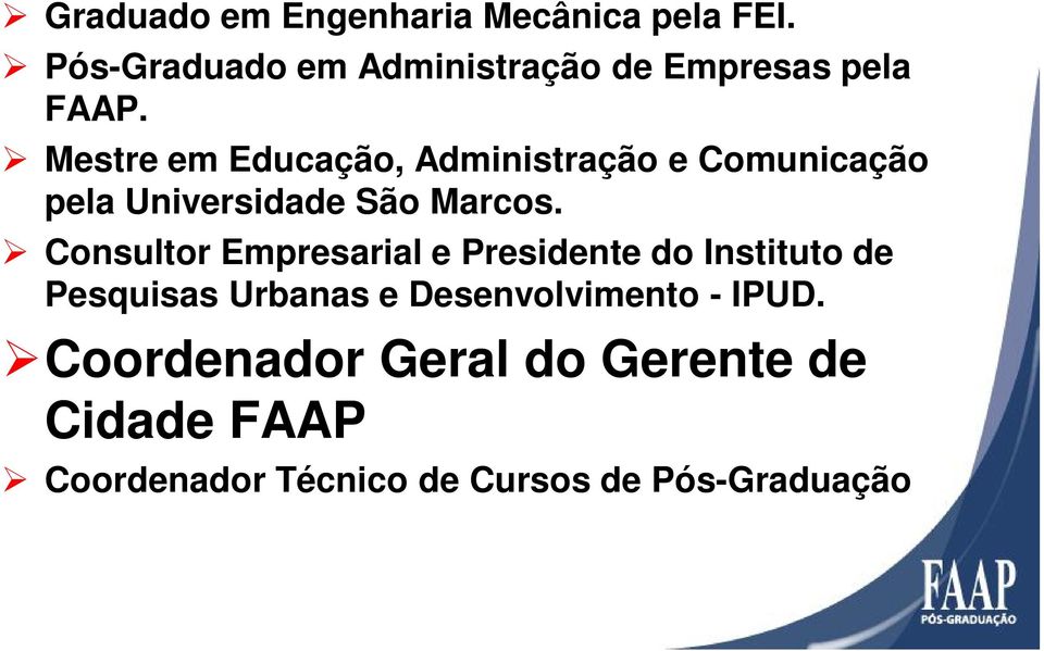 Mestre em Educação, Administração e Comunicação pela Universidade São Marcos.