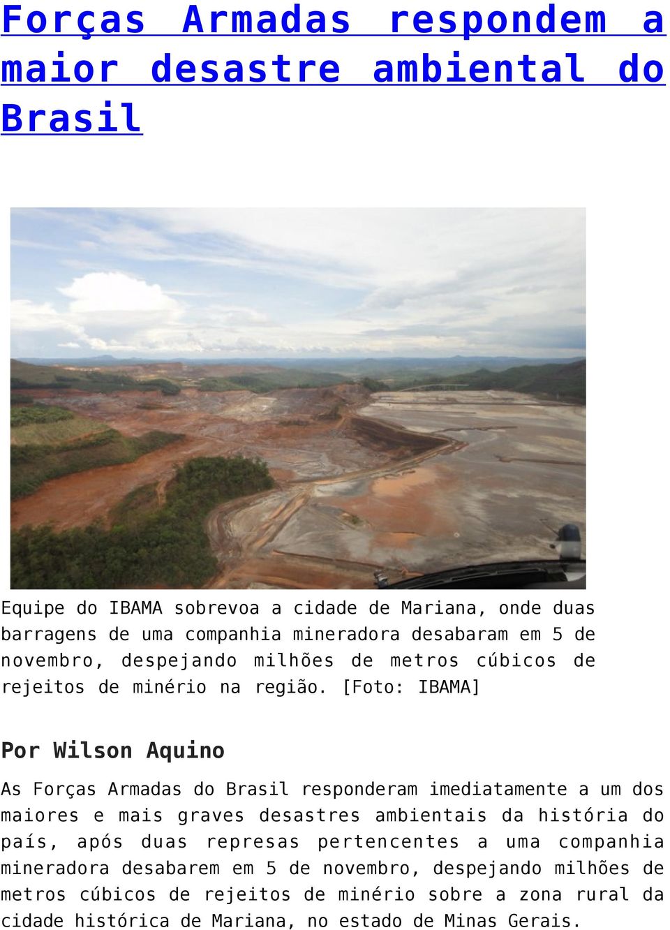 [Foto: IBAMA] Por Wilson Aquino As Forças Armadas do Brasil responderam imediatamente a um dos maiores e mais graves desastres ambientais da história do país,