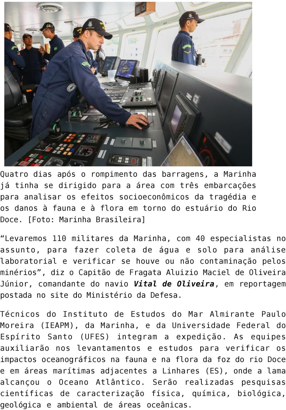 [Foto: Marinha Brasileira] Levaremos 110 militares da Marinha, com 40 especialistas no assunto, para fazer coleta de água e solo para análise laboratorial e verificar se houve ou não contaminação