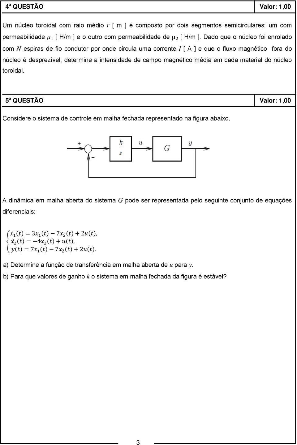 média em cada material do núcleo toroidal. 5 a QUESTÃO Valor: 1,00 Considere o sistema de controle em malha fechada representado na figura abaixo.