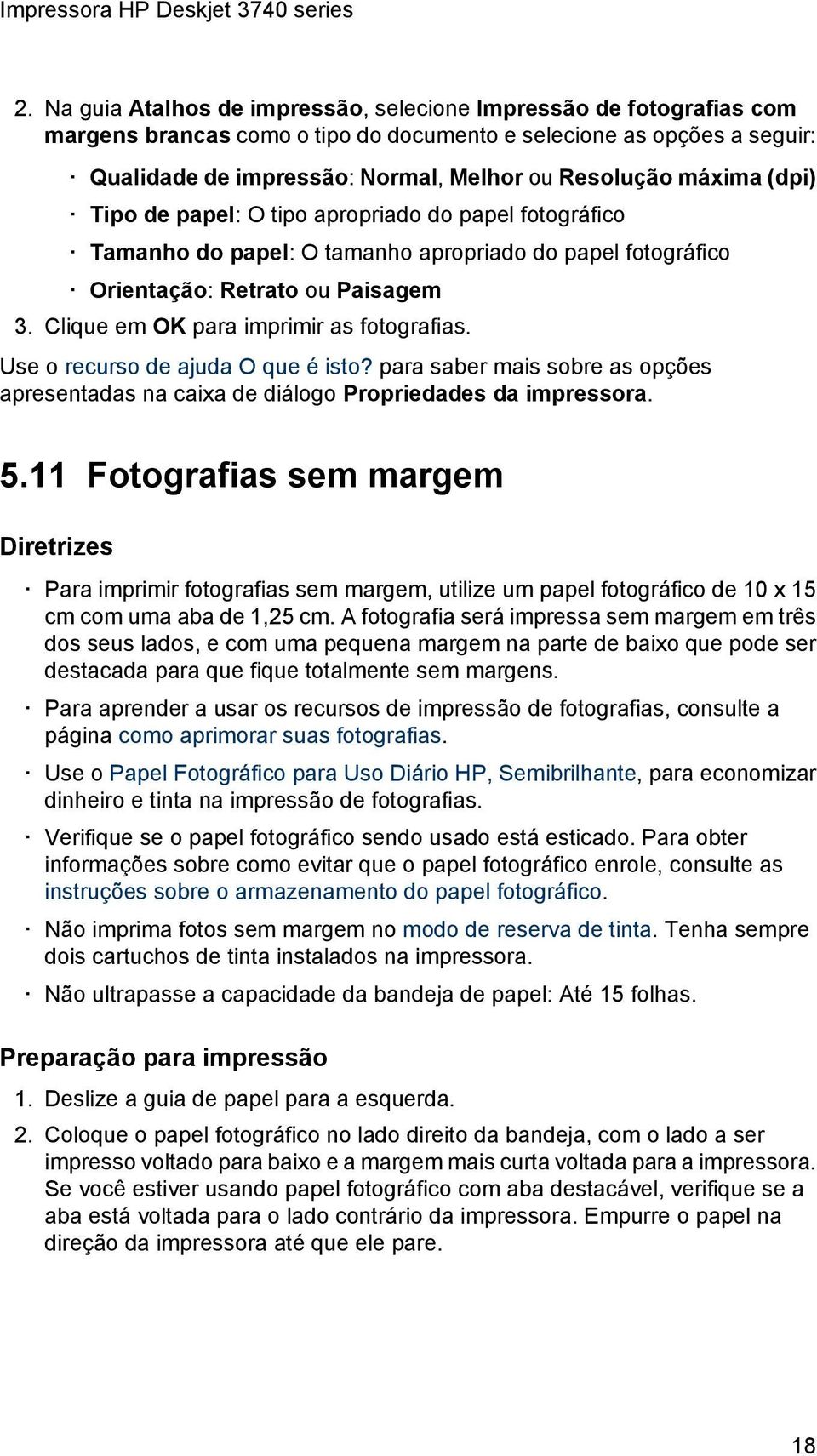 Clique em OK para imprimir as fotografias. Use o recurso de ajuda O que é isto? para saber mais sobre as opções apresentadas na caixa de diálogo Propriedades da impressora. 5.