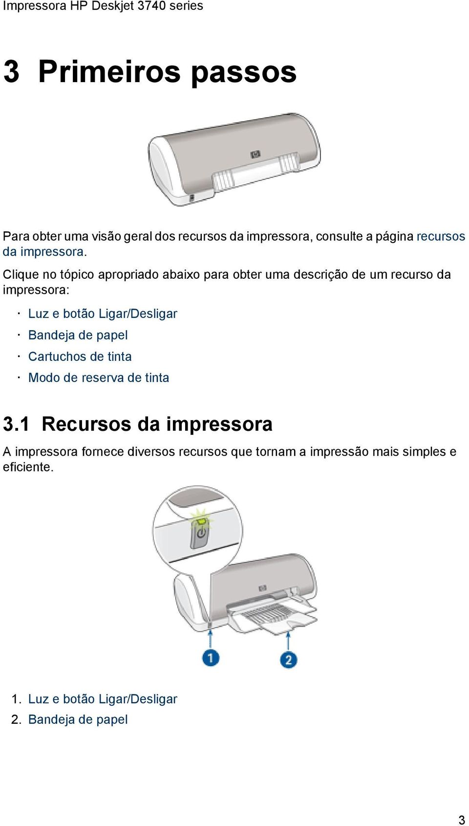 Ligar/Desligar Bandeja de papel Cartuchos de tinta Modo de reserva de tinta 3.