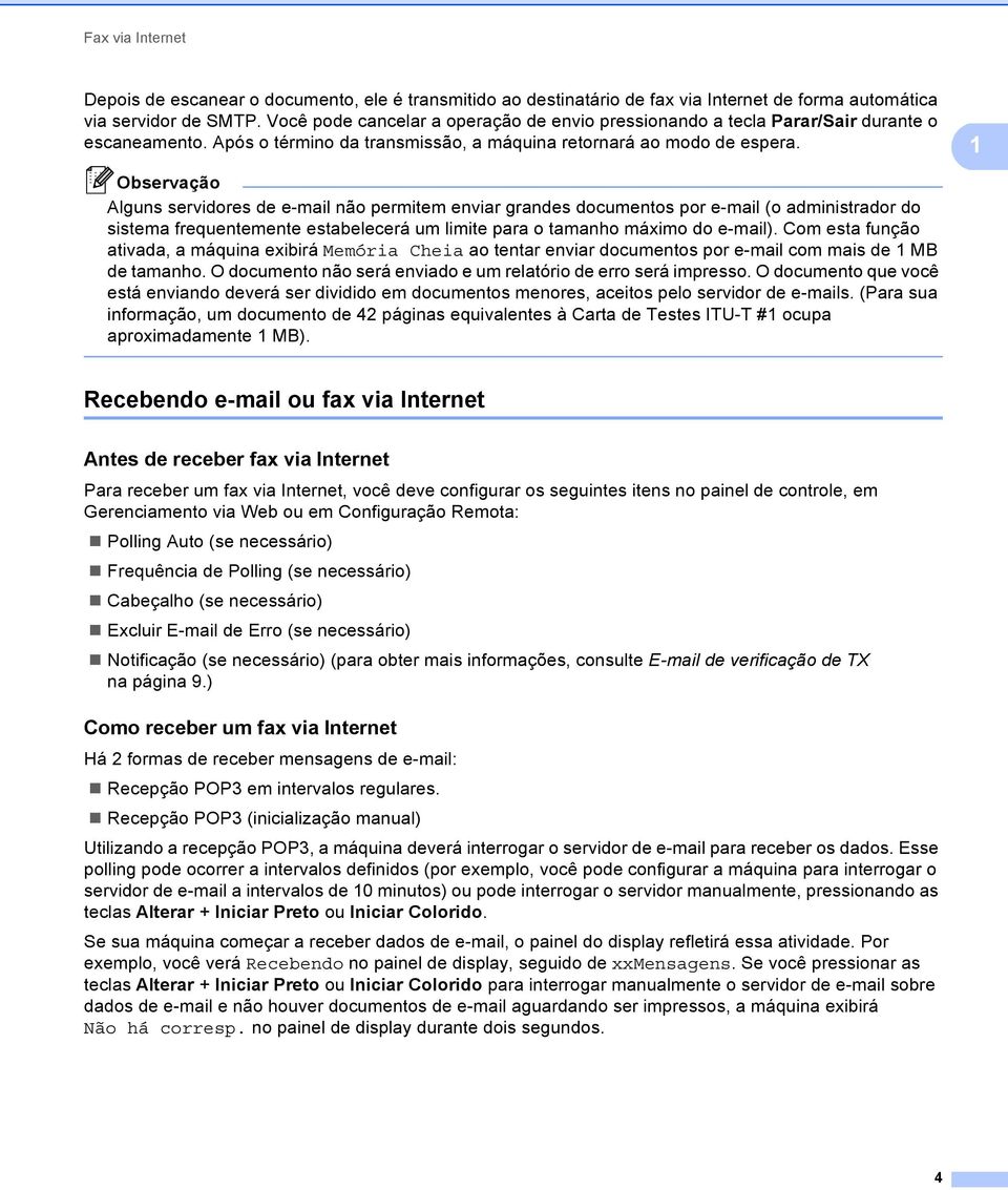 Alguns servidores de e-mail não permitem enviar grandes documentos por e-mail (o administrador do sistema frequentemente estabelecerá um limite para o tamanho máximo do e-mail).