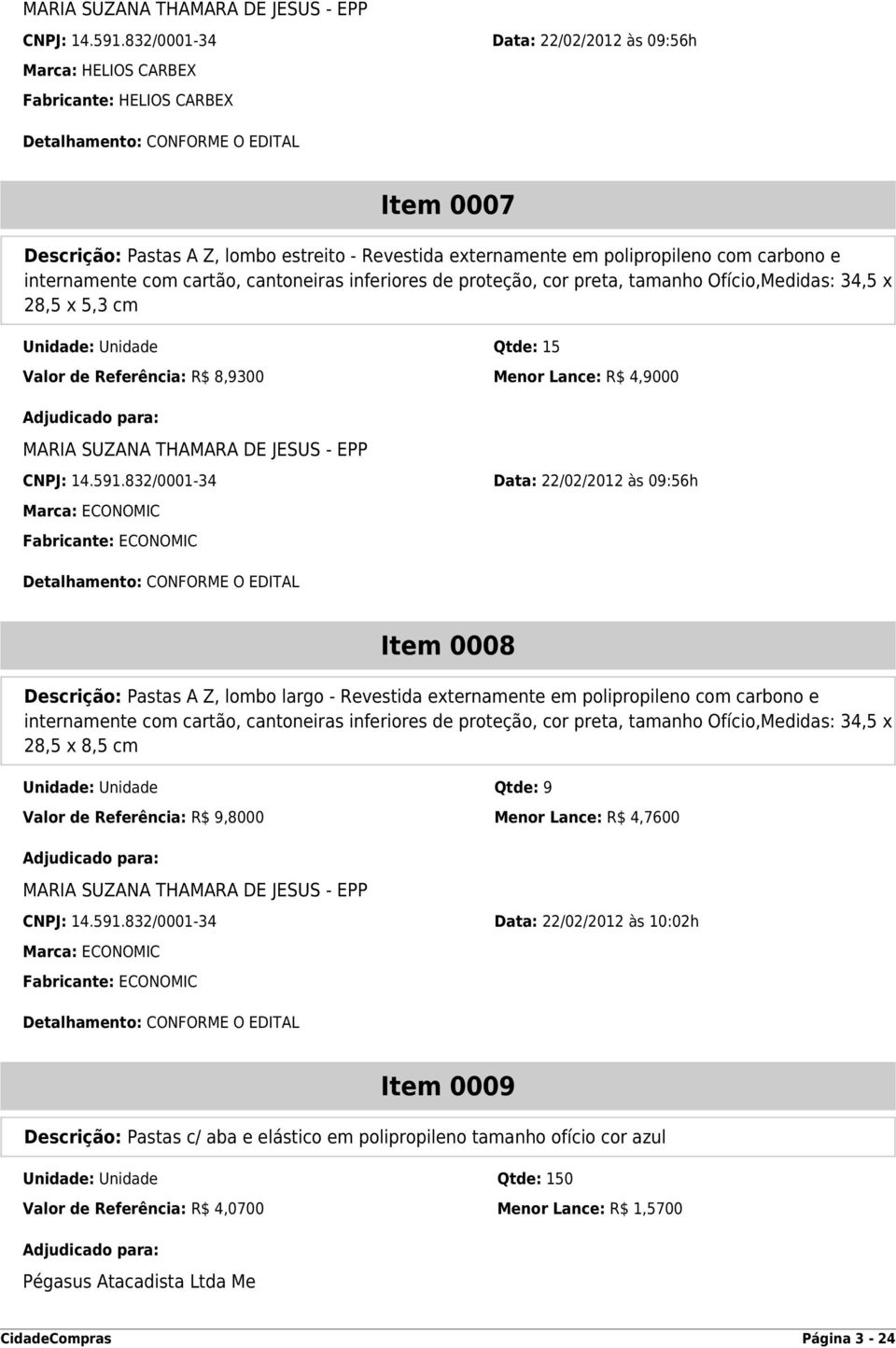 polipropileno com carbono e internamente com cartão, cantoneiras inferiores de proteção, cor preta, tamanho Ofício,Medidas: 34,5 x 28,5 x 5,3 cm Unidade: Unidade Qtde: 15 Valor de Referência: R$