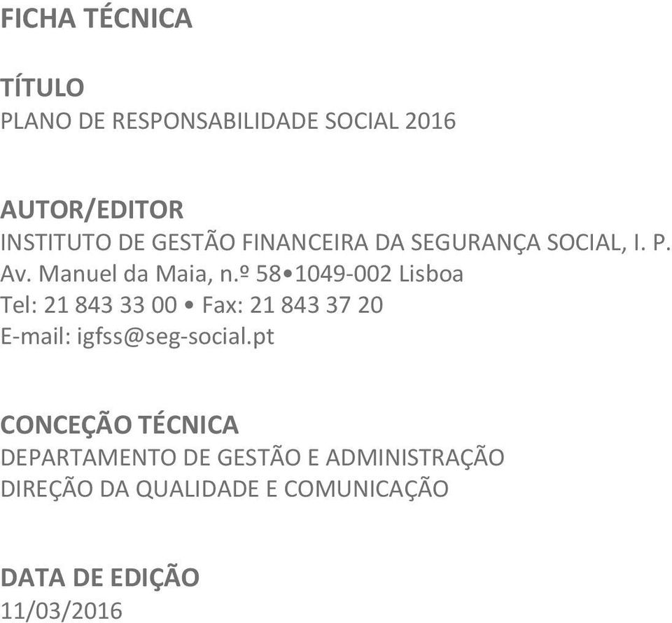 º 58 1049-002 Lisboa Tel: 21 843 33 00 Fax: 21 843 37 20 E-mail: igfss@seg-social.