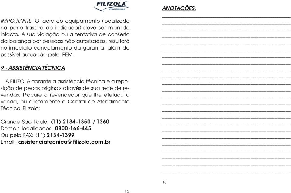 9 - ASSISTÊNCIA TÉCNICA A FILIZOLA garante a assistência técnica e a reposição de peças originais através de sua rede de revendas.