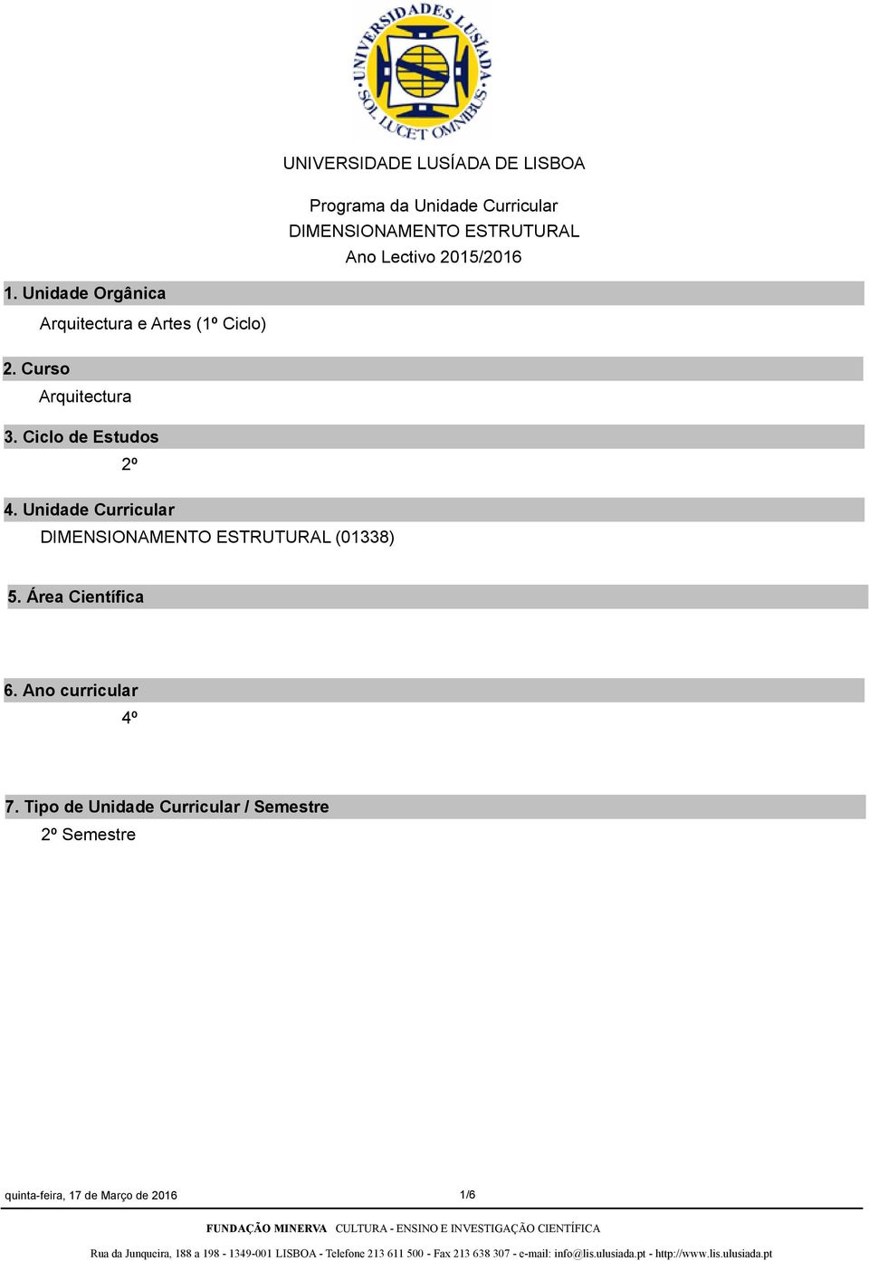 Ciclo de Estudos 2º 4. Unidade Curricular DIMENSIONAMENTO ESTRUTURAL (01338) 5.