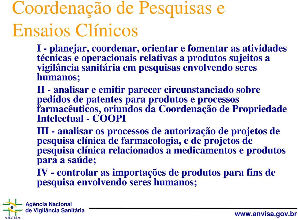 farmacêuticos, oriundos da Coordenação de Propriedade Intelectual - COOPI III - analisar os processos de autorização de projetos de pesquisa clínica de