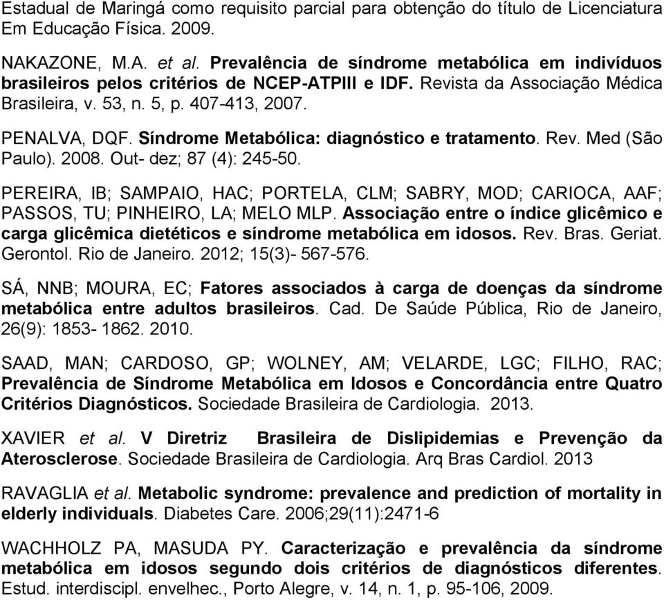 Síndrome Metabólica: diagnóstico e tratamento. Rev. Med (São Paulo). 2008. Out- dez; 87 (4): 245-50.
