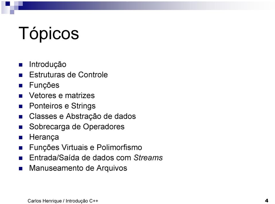 Operadores Herança Funções Virtuais e Polimorfismo Entrada/Saída de