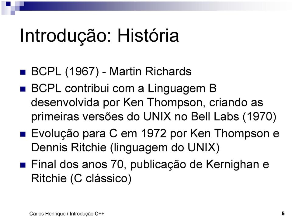 Evolução para C em 1972 por Ken Thompson e Dennis Ritchie (linguagem do UNIX) Final dos