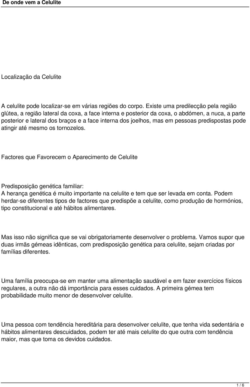 pessoas predispostas pode atingir até mesmo os tornozelos.