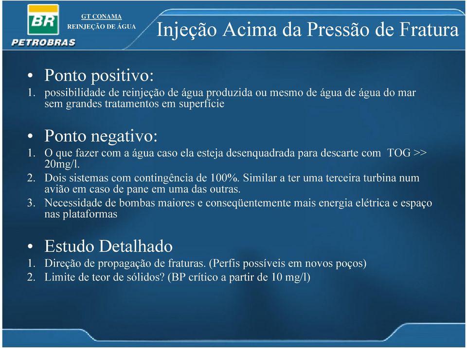 O que fazer com a água caso ela esteja desenquadrada para descarte com TOG >> 20mg/l. 2. Dois sistemas com contingência de 100%.