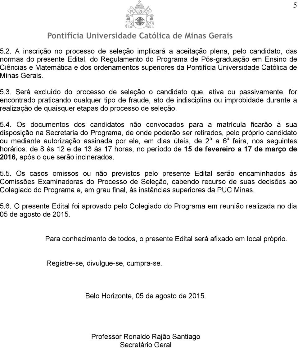 ordenamentos superiores da Pontifícia Universidade Católica de Minas Gerais. 5.3.