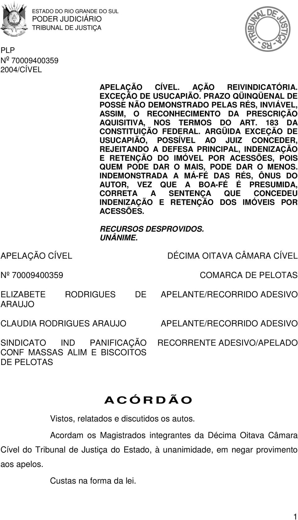 ARGÜIDA EXCEÇÃO DE USUCAPIÃO, POSSÍVEL AO JUIZ CONCEDER, REJEITANDO A DEFESA PRINCIPAL, INDENIZAÇÃO E RETENÇÃO DO IMÓVEL POR ACESSÕES, POIS QUEM PODE DAR O MAIS, PODE DAR O MENOS.