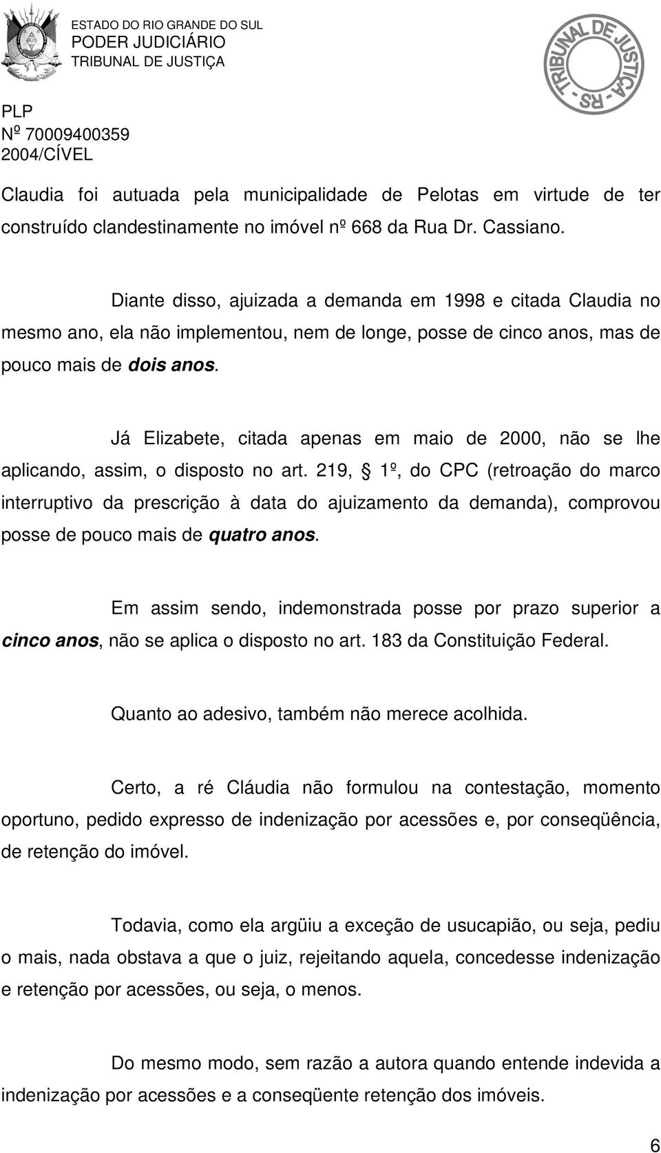 Já Elizabete, citada apenas em maio de 2000, não se lhe aplicando, assim, o disposto no art.