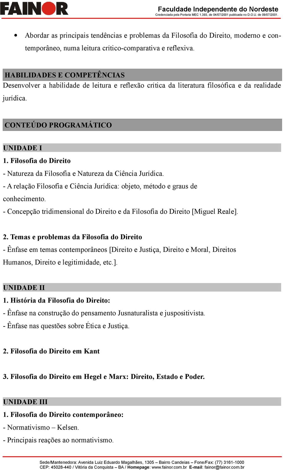 Filosofia do Direito - Natureza da Filosofia e Natureza da Ciência Jurídica. - A relação Filosofia e Ciência Jurídica: objeto, método e graus de conhecimento.