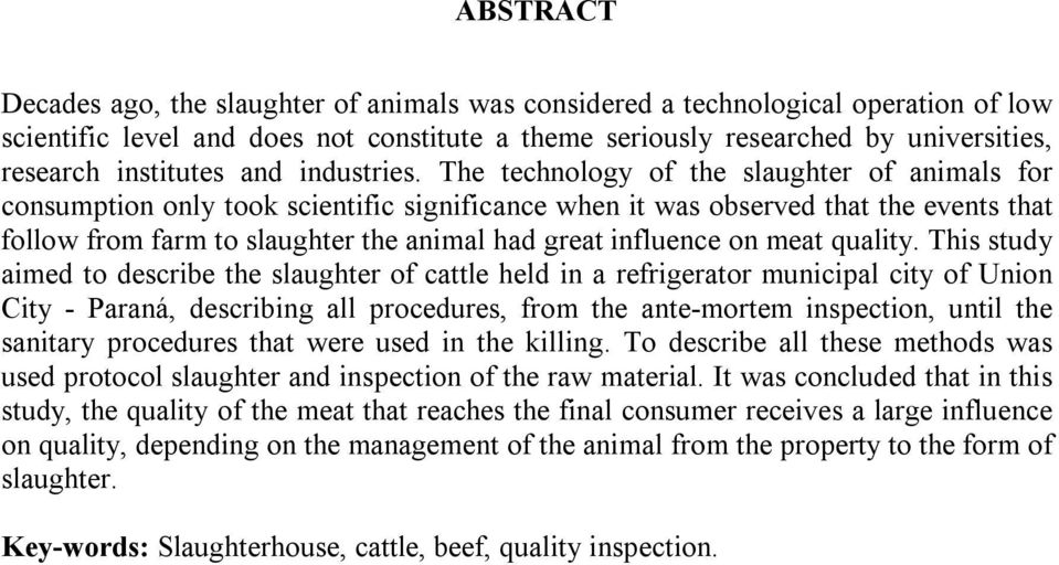The technology of the slaughter of animals for consumption only took scientific significance when it was observed that the events that follow from farm to slaughter the animal had great influence on