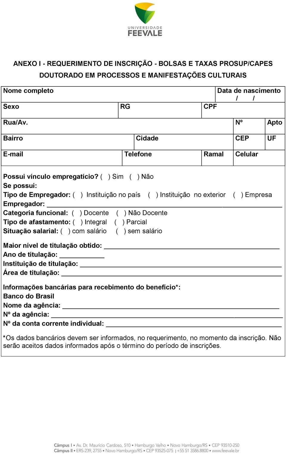 ( ) Sim ( ) Não Se possui: Tipo de Empregador: ( ) Instituição no país ( ) Instituição no exterior ( ) Empresa Empregador: Categoria funcional: ( ) Docente ( ) Não Docente Tipo de afastamento: ( )