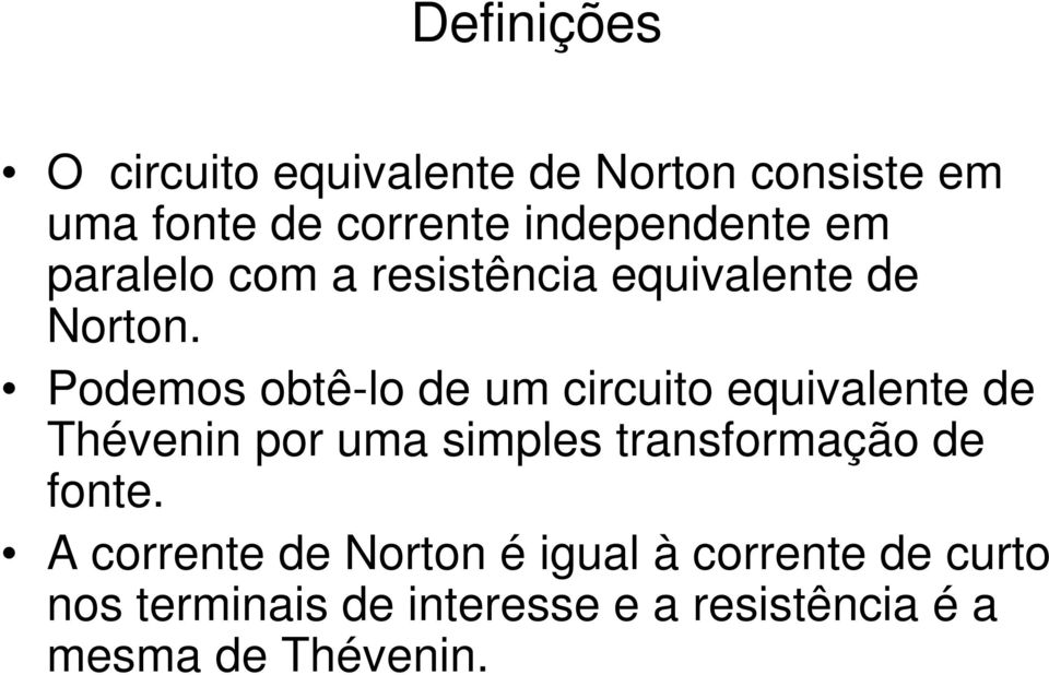 Podemos obtê-lo de um circuito equivalente de Thévenin por uma simples transformação de