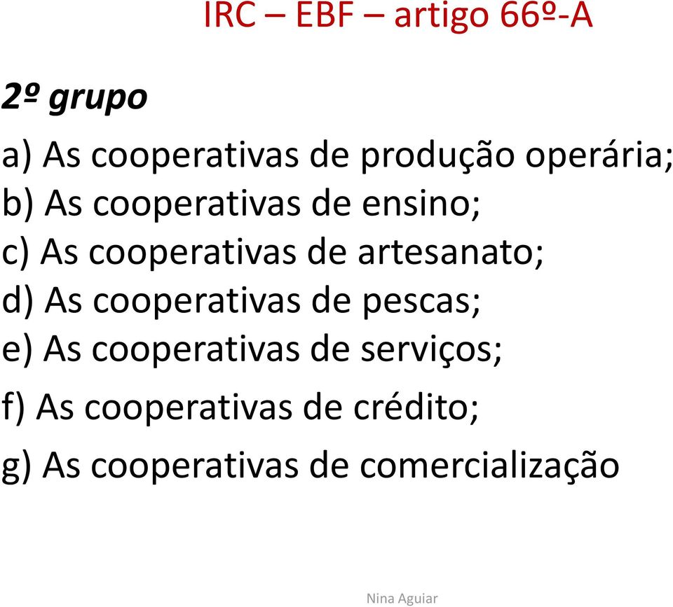 artesanato; d) As cooperativas de pescas; e) As cooperativas de