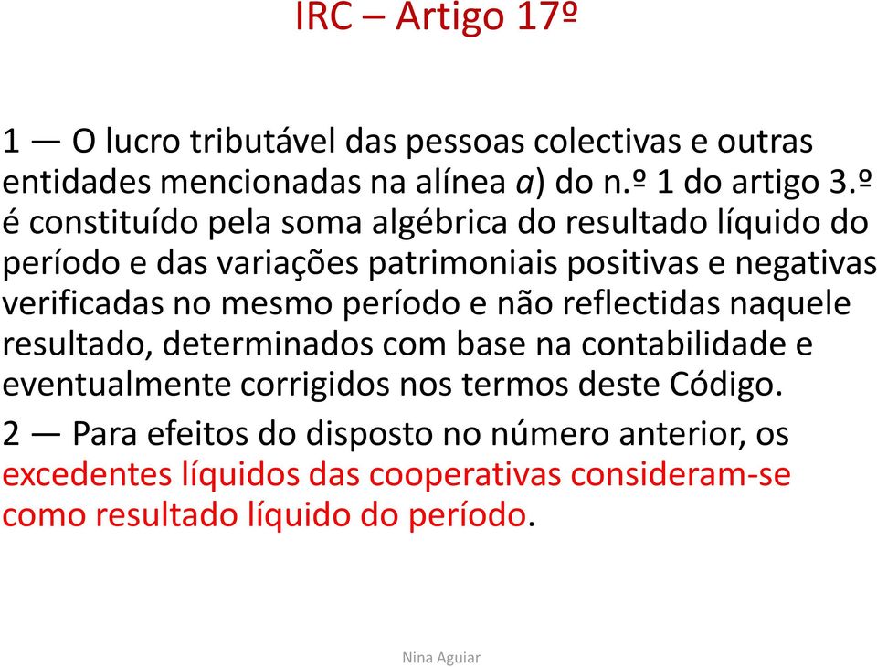 mesmo período e não reflectidas naquele resultado, determinados com base na contabilidade e eventualmente corrigidos nos termos deste