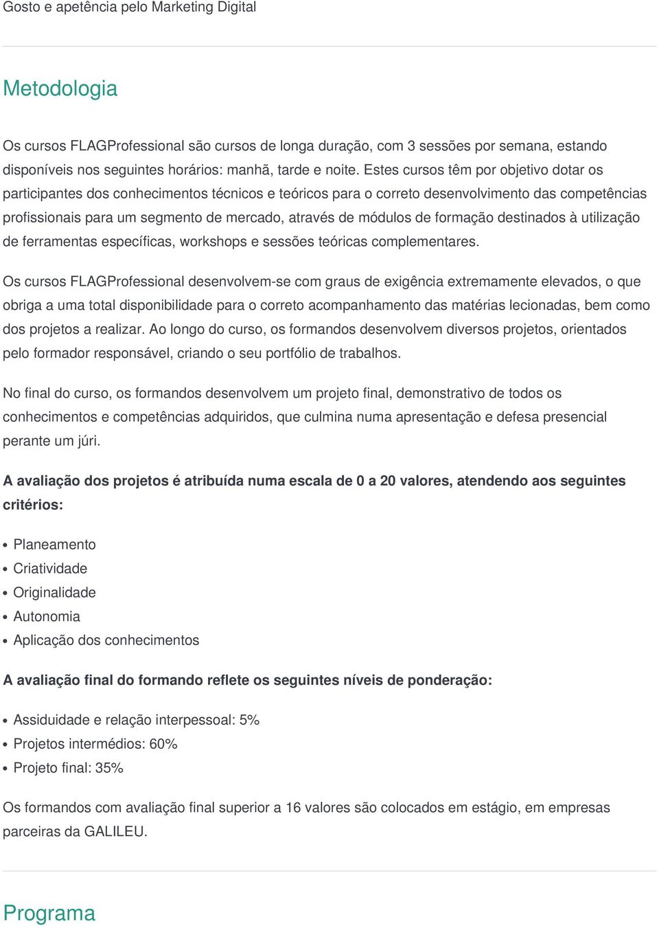 módulos de formação destinados à utilização de ferramentas específicas, workshops e sessões teóricas complementares.