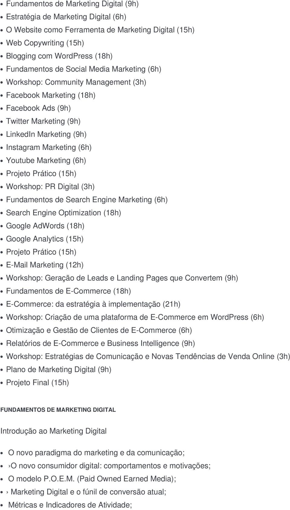 (6h) Projeto Prático (15h) Workshop: PR Digital (3h) Fundamentos de Search Engine Marketing (6h) Search Engine Optimization (18h) Google AdWords (18h) Google Analytics (15h) Projeto Prático (15h)