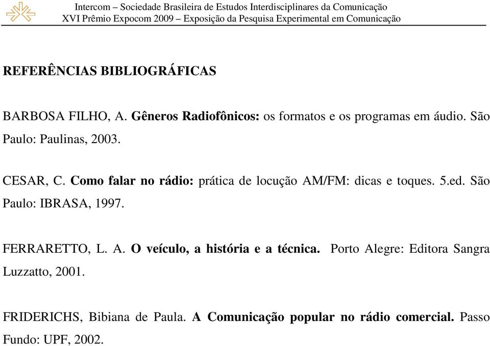 São Paulo: IBRASA, 1997. FERRARETTO, L. A. O veículo, a história e a técnica.