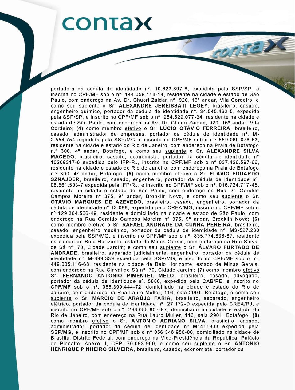 462-5, expedida pela SSP/SP, e inscrito no CPF/MF sob o nº. 954.529.077-34, residente na cidade e estado de São Paulo, com endereço na Av. Dr.