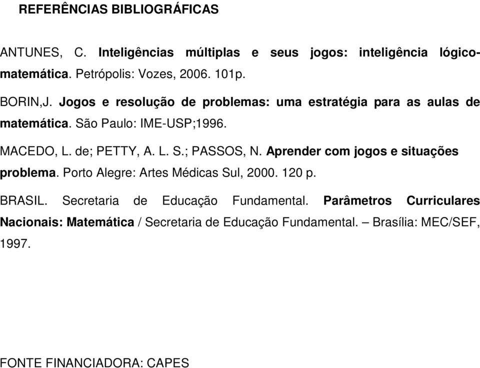 Aprender com jogos e situações problema. Porto Alegre: Artes Médicas Sul, 2000. 120 p. BRASIL. Secretaria de Educação Fundamental.