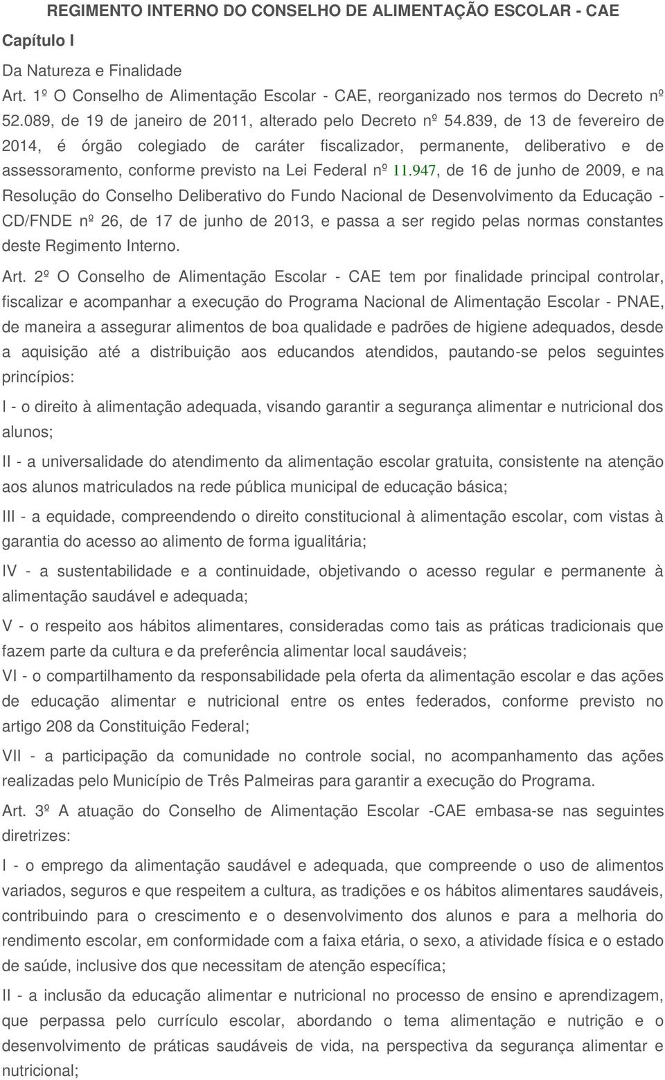 839, de 13 de fevereiro de 2014, é órgão colegiado de caráter fiscalizador, permanente, deliberativo e de assessoramento, conforme previsto na Lei Federal nº 11.