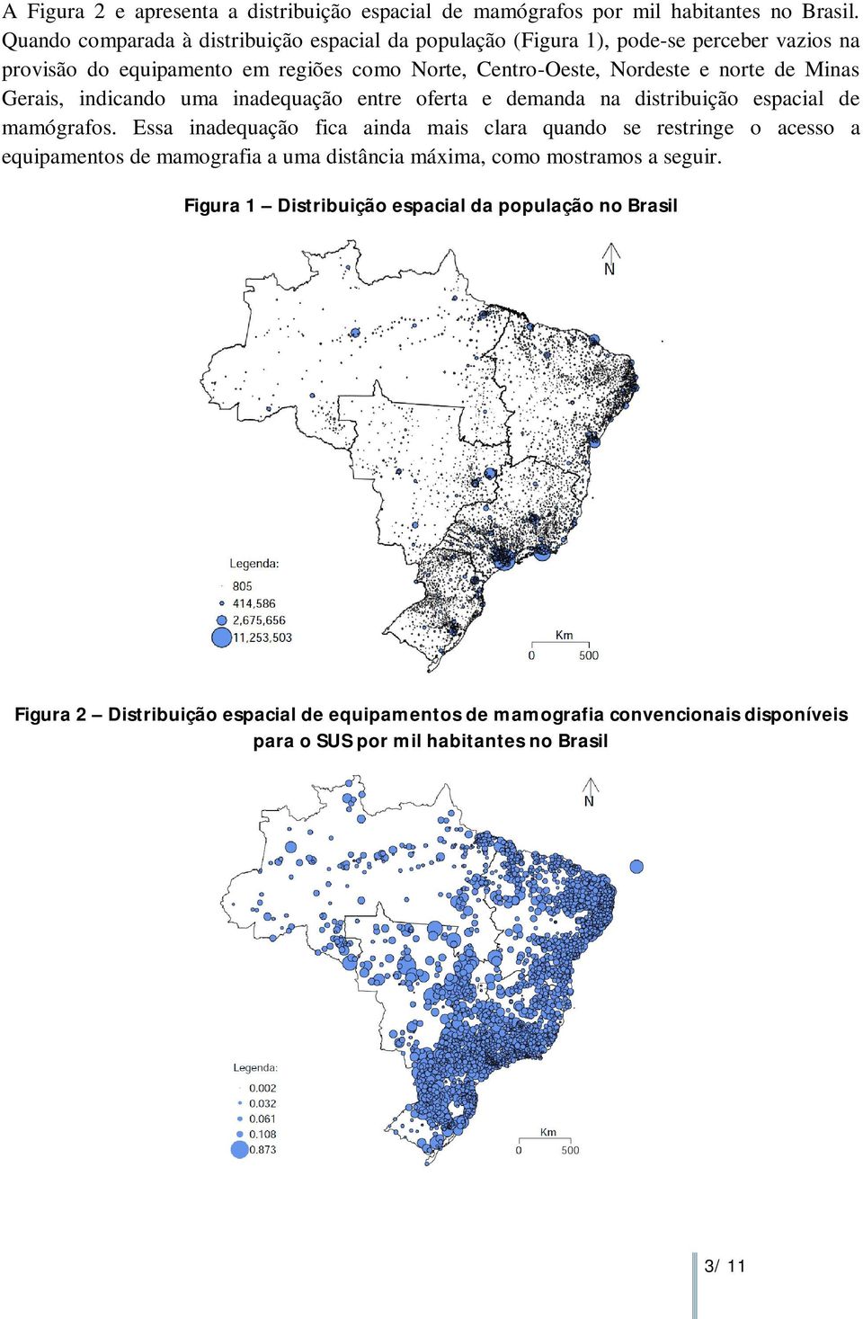 Minas Gerais, indicando uma inadequação entre oferta e demanda na distribuição espacial de mamógrafos.