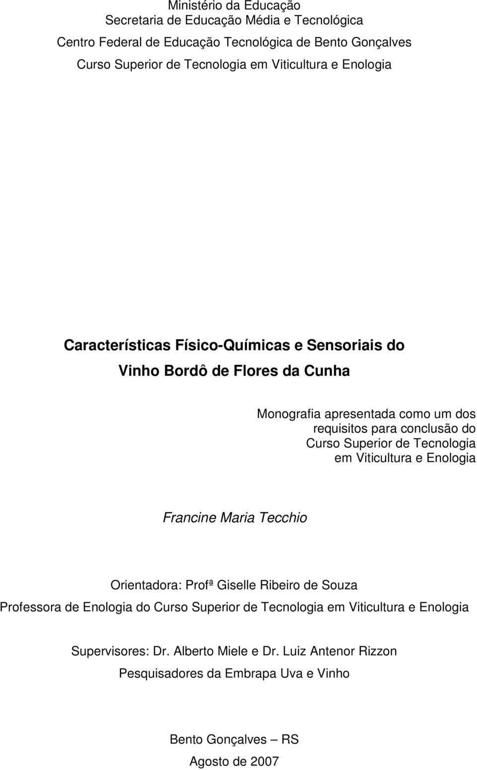 do Curso Superior de Tecnologia em Viticultura e Enologia Francine Maria Tecchio Orientadora: Profª Giselle Ribeiro de Souza Professora de Enologia do Curso