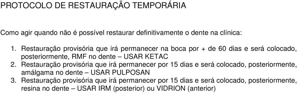 Restauração provisória que irá permanecer por 15 dias e será colocado, posteriormente, amálgama no dente USAR PULPOSAN 3.